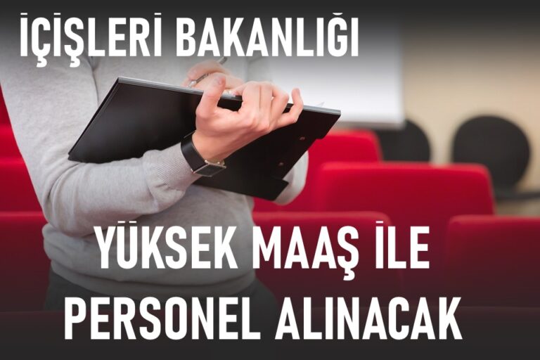 İçişleri Bakanlığı 20 bin TL’den fazla maaşla personel alacak