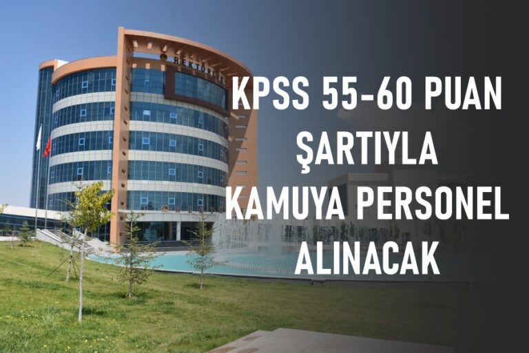 KPSS 55-60 puan şartıyla kamuya personel alınacak! Mülakat yok..!