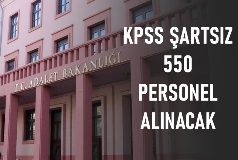 Adalet Bakanlığı 550 Personel Alımı İçin KPSS’siz İlana Çıktı