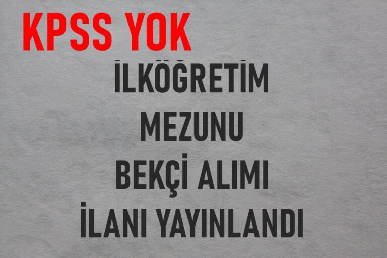 İlköğretim Mezunu KPSS Şartsız Bekçi Alımı İlanı Yayınlandı! Kamu İşçisi Kurum Dışı Alım