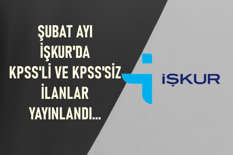 İŞKUR Şubat Ayı KPSS’li ve KPSS’siz İşçi Alımı İlanları Yayınlandı
