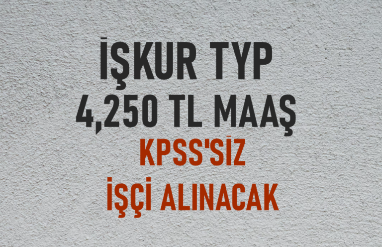 İŞKUR TYP 4 Bin 250 Lira Maaşla KPSS’siz İşçi Alımı Yapacak