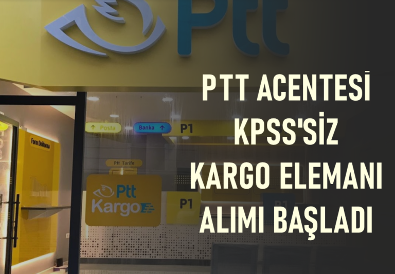 PTT Acentesi KPSS Şartsız Personel Alımı Başladı! Kargo Elemanı Alımı!