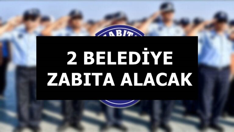 2 Belediye Düşük KPSS Puanıyla Zabıta Alımı Yapılacak!