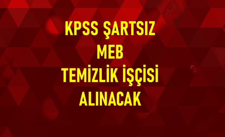 2 il için KPSS’siz MEB temizlik işçisi alımı yapılacak! Bakım ve onarım işçisi!…