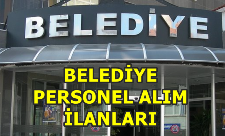 Belediye Personel Alımı İlanları Yayınlandı! İş arayanlar sevindirecek!…