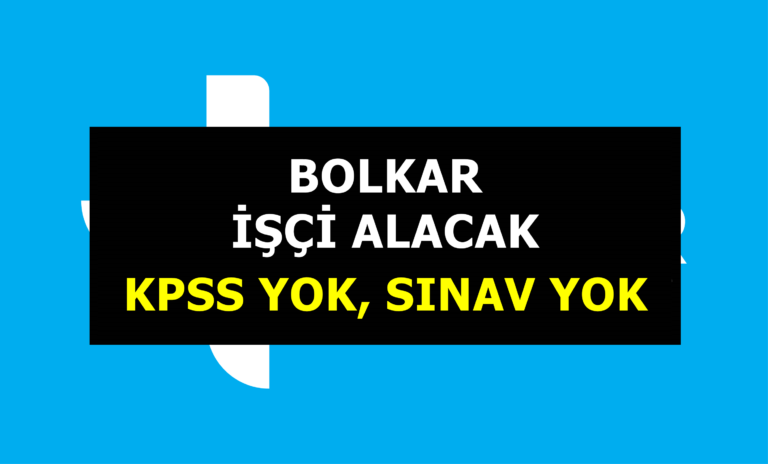 Bolkar işçi alımı için ilan yayınladı! KPSS yok, sınav yok!…