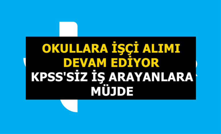 Okullara işçi alımı devam ediyor! Karabük, Afyon, Samsun’da olanlara müjde!