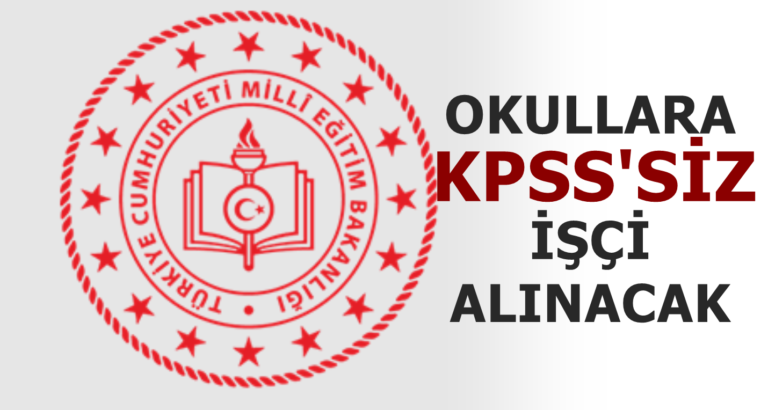 Okullara KPSS’siz İşçi Alımı Başladı! Son Tarihten Önce Acele Edin!…