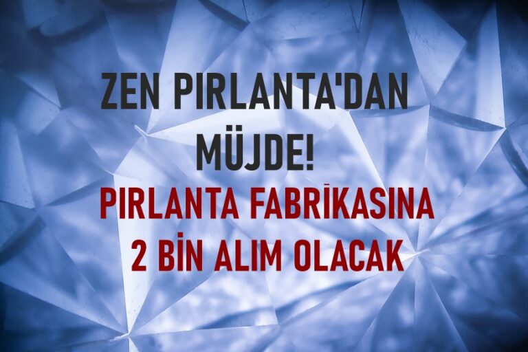 Zen Pırlanta Personel Alımı İçin Müjde Verdi! Pırlanta Fabrikası Personel Alımı Olacak