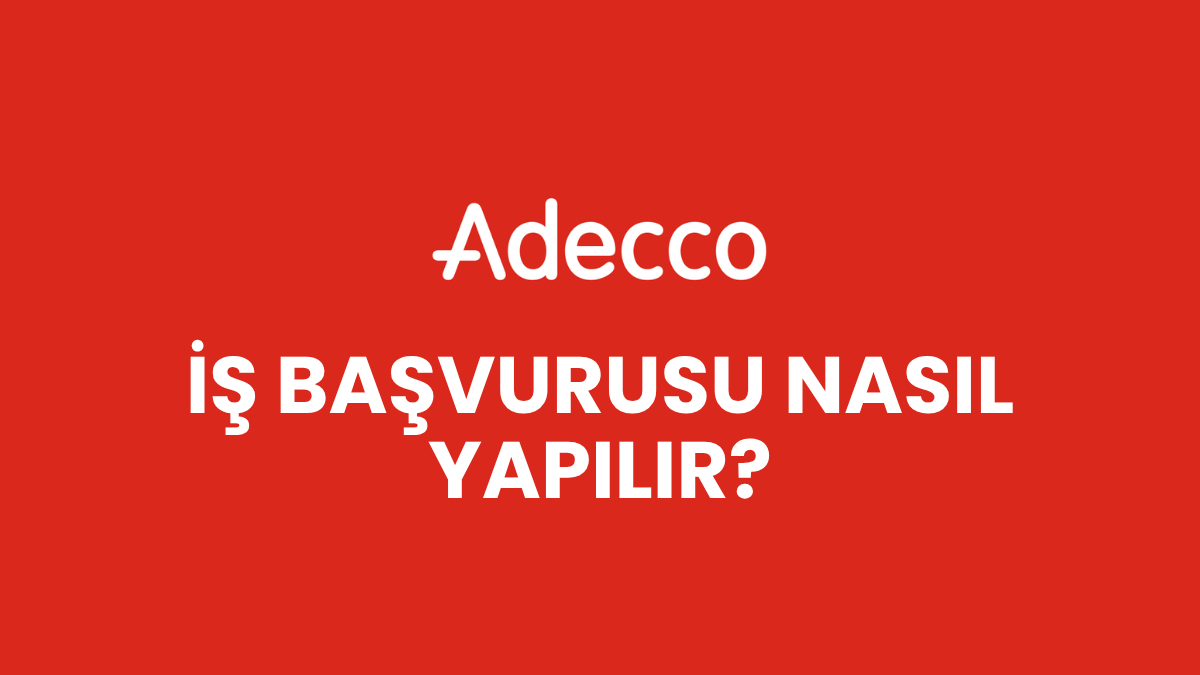 Adecco İş Başvurusu Nasıl Yapılır?