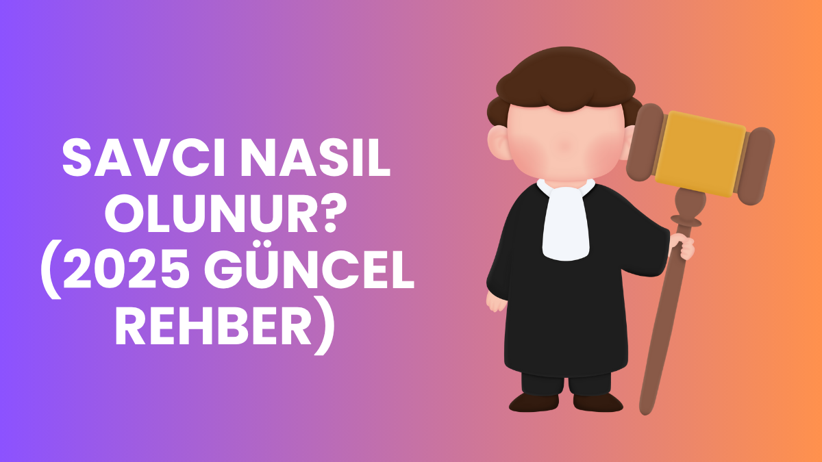 Savcı Nasıl Olunur? 2025 Güncel Rehber