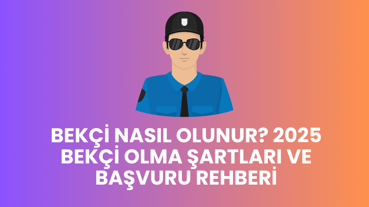 Bekçi Nasıl Olunur? 2025 Bekçi Olma Şartları ve Başvuru Rehberi