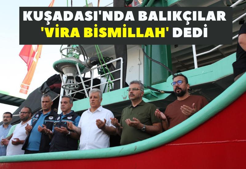 Kuşadası’nda Balıkçılar ‘Vira Bismillah’ Dedi!