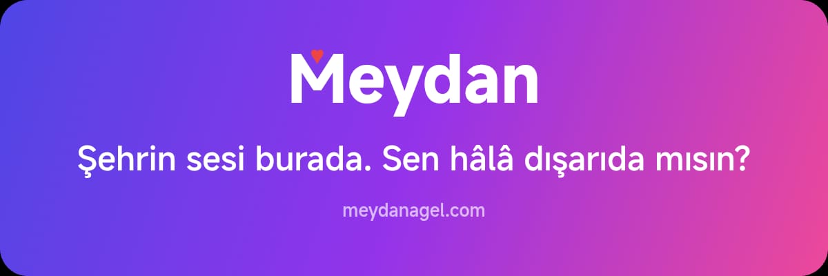 Türkiye’nin Yeni Sosyal Buluşma Noktası: Meydan