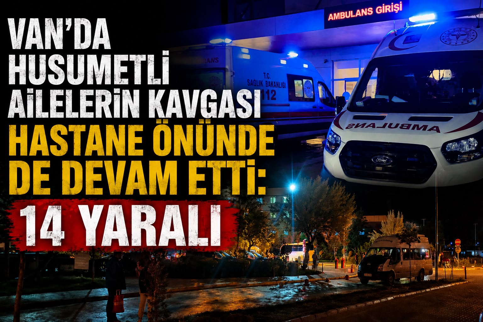Van’da husumetli ailelerin kavgası hastane önünde de devam etti: 14 yaralı