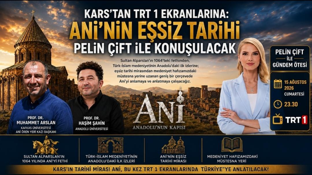 Kars’tan TRT 1 Ekranlarına: Ani’nin Eşsiz Tarihi Pelin Çift ile Konuşulacak